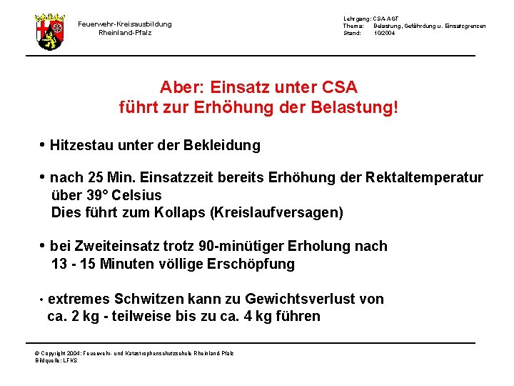 Feuerwehr-Kreisausbildung Rheinland-Pfalz Lehrgang: CSA-AGT Thema: Belastung, Gefährdung u. Einsatzgrenzen Stand: 10/2004 Aber: Einsatz unter