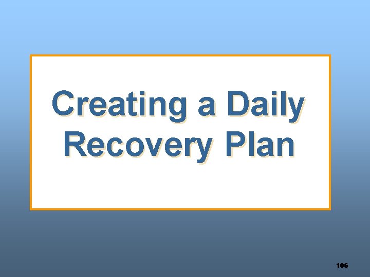 Creating a Daily Recovery Plan 106 