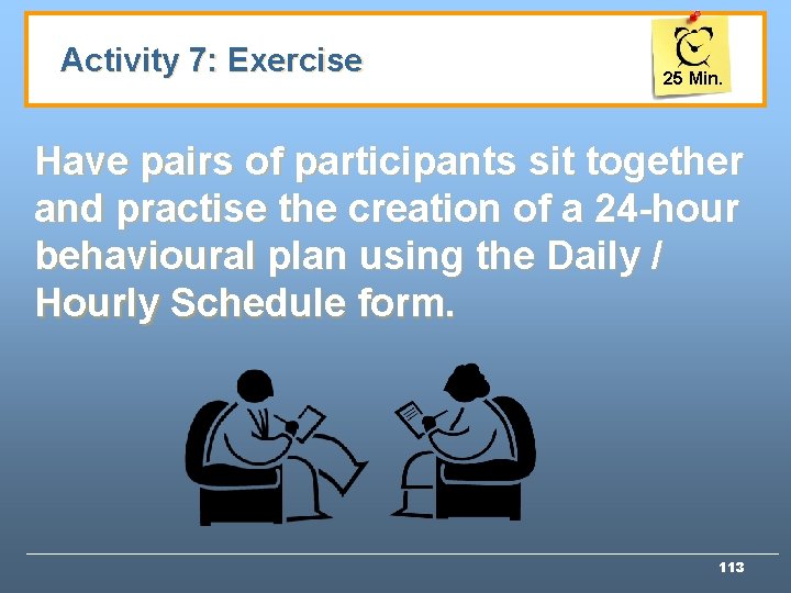 Activity 7: Exercise 25 Min. Have pairs of participants sit together and practise the