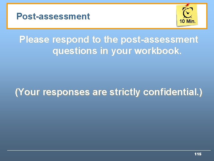 Post-assessment 10 Min. Please respond to the post-assessment questions in your workbook. (Your responses