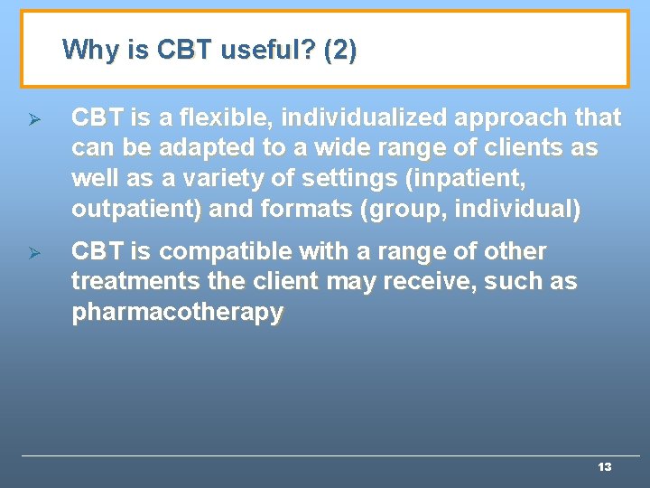 Why is CBT useful? (2) Ø CBT is a flexible, individualized approach that can