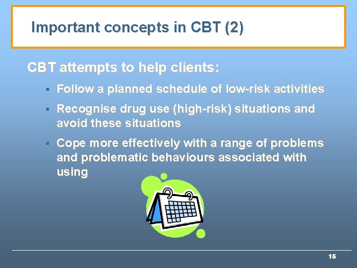 Important concepts in CBT (2) CBT attempts to help clients: § Follow a planned