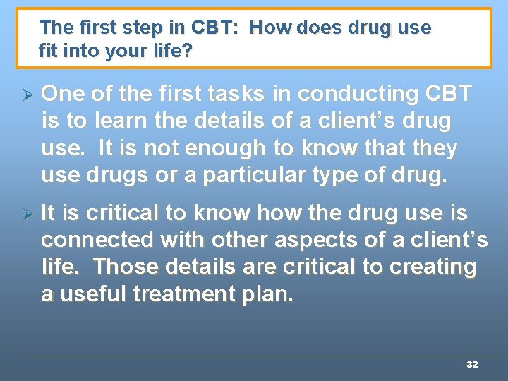 The first step in CBT: How does drug use fit into your life? Ø