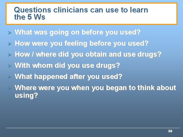 Questions clinicians can use to learn the 5 Ws Ø What was going on