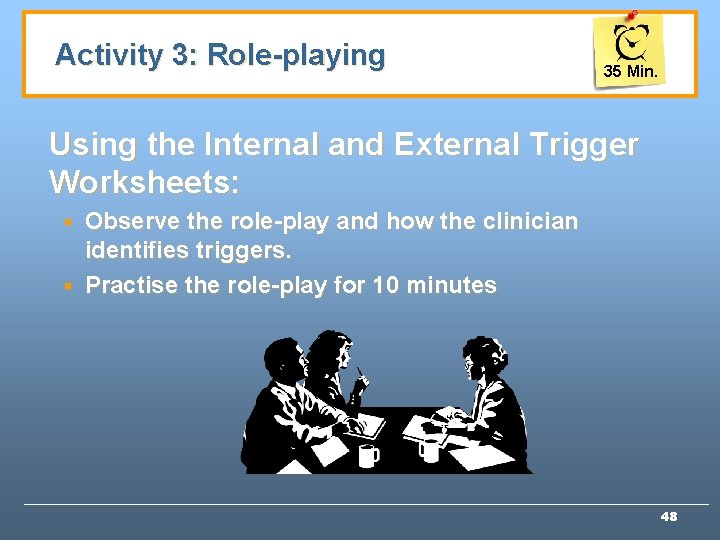 Activity 3: Role-playing 35 Min. Using the Internal and External Trigger Worksheets: Observe the