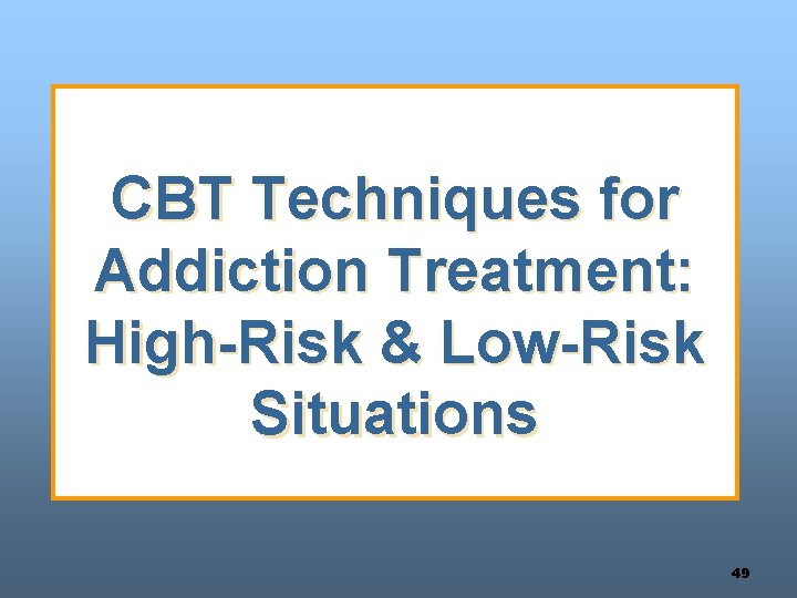 CBT Techniques for Addiction Treatment: High-Risk & Low-Risk Situations 49 