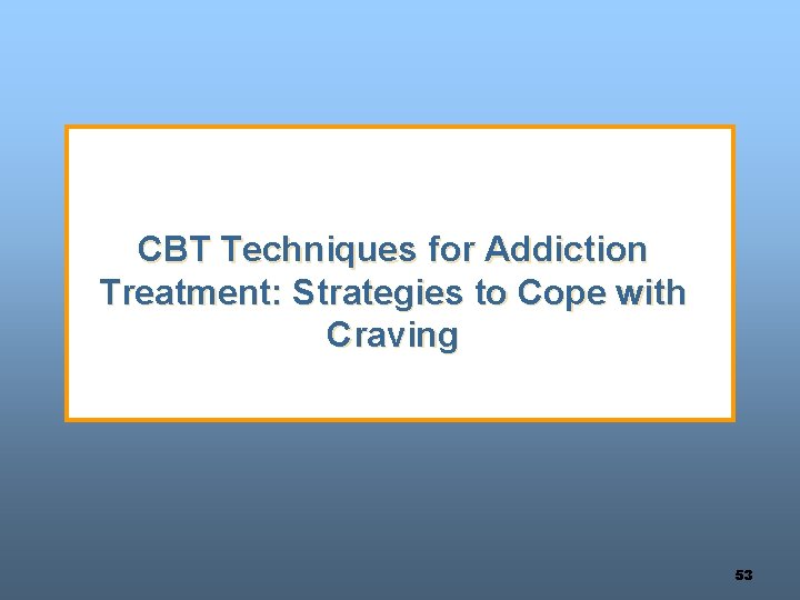 CBT Techniques for Addiction Treatment: Strategies to Cope with Craving 53 