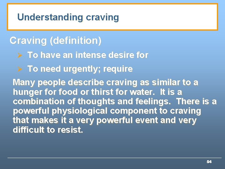 Understanding craving Craving (definition) Ø To have an intense desire for Ø To need