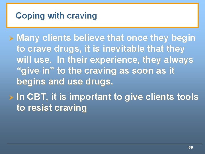 Coping with craving Ø Many clients believe that once they begin to crave drugs,