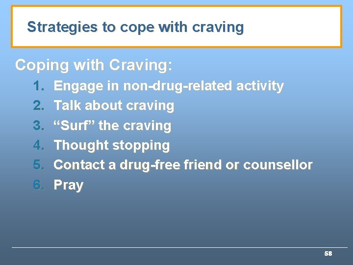 Strategies to cope with craving Coping with Craving: 1. 2. 3. 4. 5. 6.