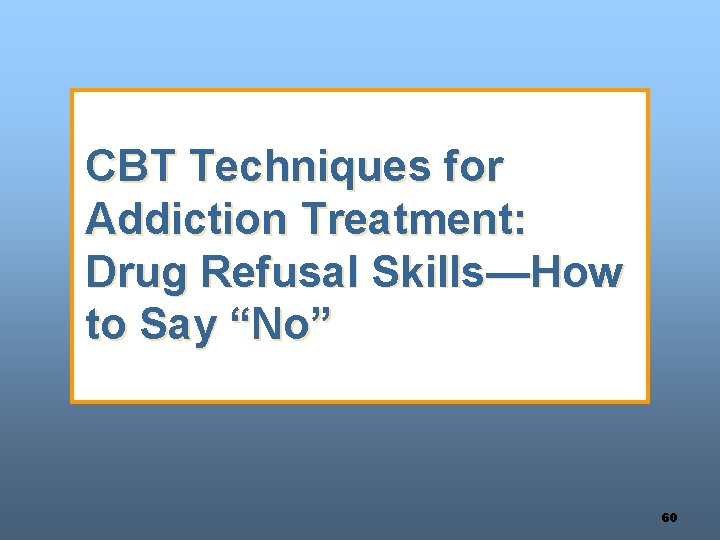 CBT Techniques for Addiction Treatment: Drug Refusal Skills—How to Say “No” 60 