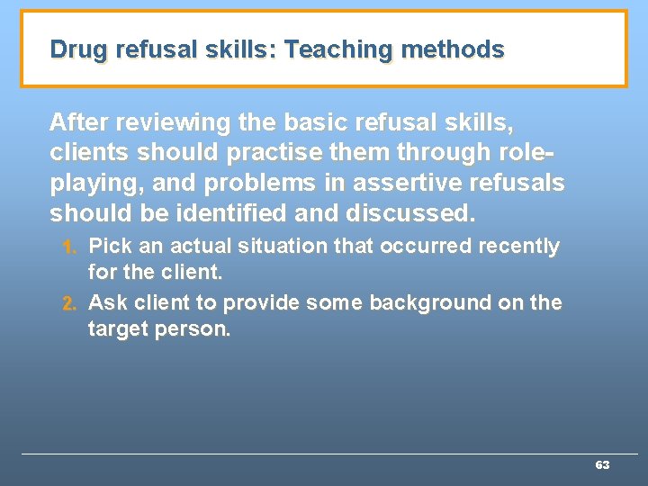 Drug refusal skills: Teaching methods After reviewing the basic refusal skills, clients should practise