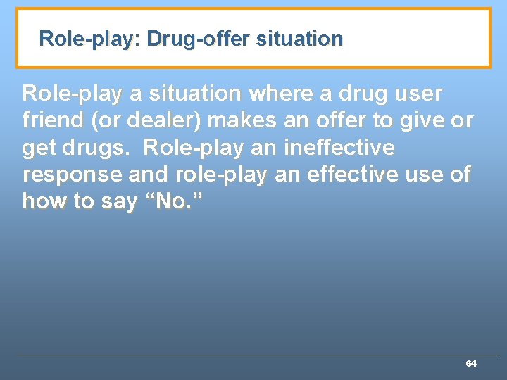 Role-play: Drug-offer situation Role-play a situation where a drug user friend (or dealer) makes