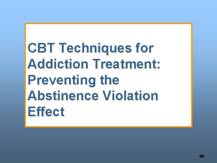 CBT Techniques for Addiction Treatment: Preventing the Abstinence Violation Effect 65 