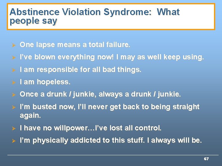 Abstinence Violation Syndrome: What people say Ø One lapse means a total failure. Ø