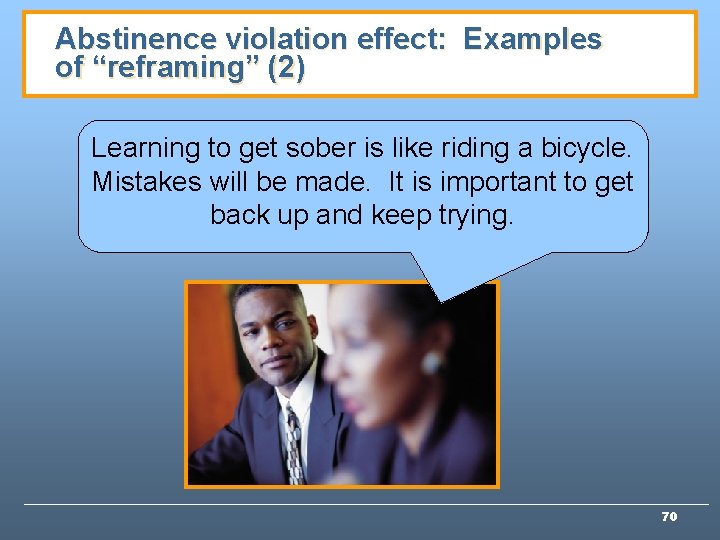 Abstinence violation effect: Examples of “reframing” (2) Learning to get sober is like riding