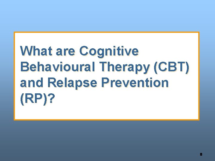 What are Cognitive Behavioural Therapy (CBT) and Relapse Prevention (RP)? 8 