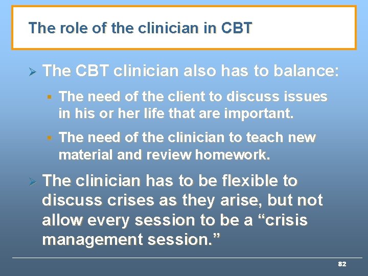 The role of the clinician in CBT Ø Ø The CBT clinician also has