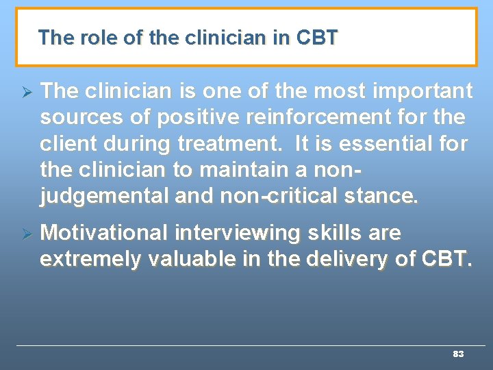 The role of the clinician in CBT Ø The clinician is one of the