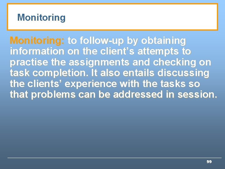 Monitoring: to follow-up by obtaining information on the client’s attempts to practise the assignments