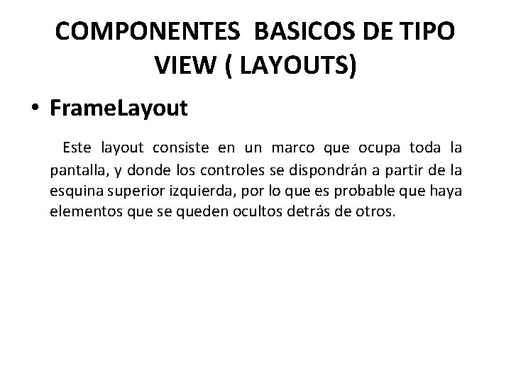 COMPONENTES BASICOS DE TIPO VIEW ( LAYOUTS) • Frame. Layout Este layout consiste en