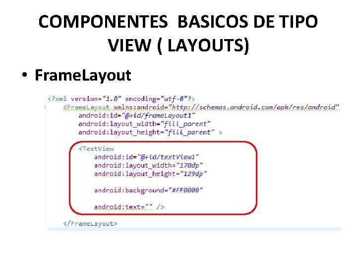 COMPONENTES BASICOS DE TIPO VIEW ( LAYOUTS) • Frame. Layout 