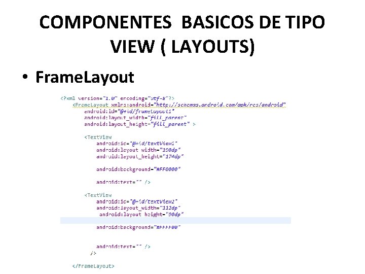 COMPONENTES BASICOS DE TIPO VIEW ( LAYOUTS) • Frame. Layout 
