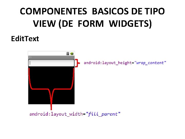 COMPONENTES BASICOS DE TIPO VIEW (DE FORM WIDGETS) Edit. Text 