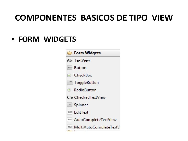 COMPONENTES BASICOS DE TIPO VIEW • FORM WIDGETS 