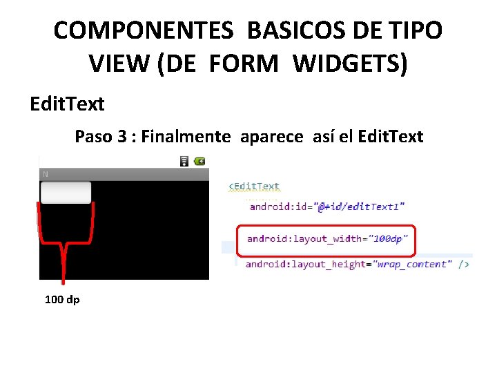 COMPONENTES BASICOS DE TIPO VIEW (DE FORM WIDGETS) Edit. Text Paso 3 : Finalmente