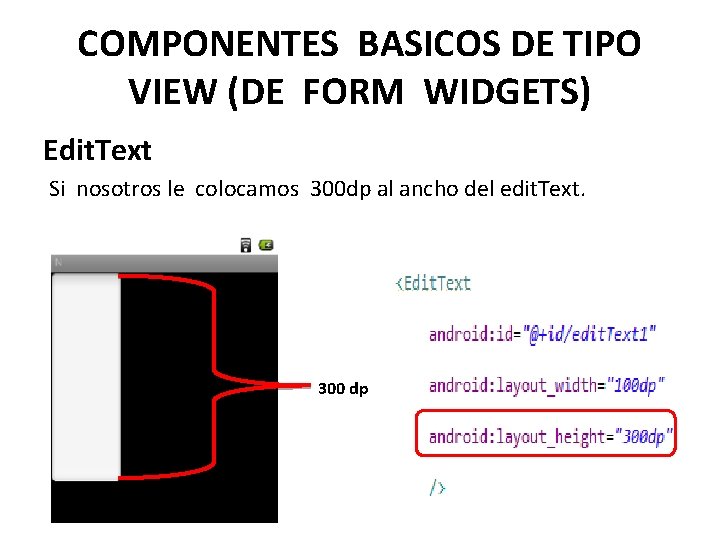 COMPONENTES BASICOS DE TIPO VIEW (DE FORM WIDGETS) Edit. Text Si nosotros le colocamos