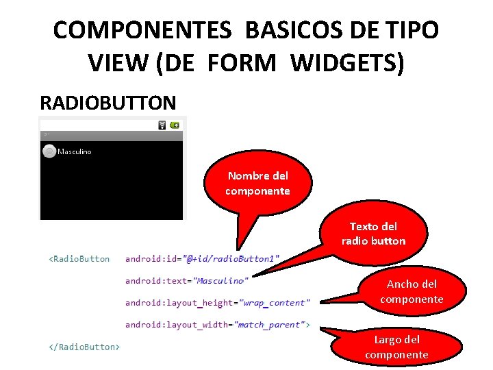 COMPONENTES BASICOS DE TIPO VIEW (DE FORM WIDGETS) RADIOBUTTON Nombre del componente Texto del