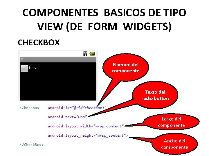 COMPONENTES BASICOS DE TIPO VIEW (DE FORM WIDGETS) CHECKBOX Nombre del componente Texto del