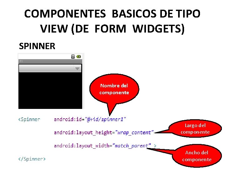 COMPONENTES BASICOS DE TIPO VIEW (DE FORM WIDGETS) SPINNER Nombre del componente Largo del