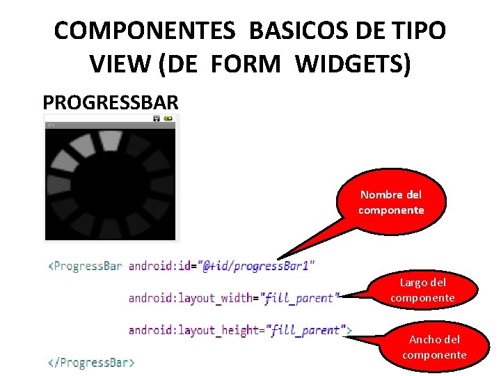 COMPONENTES BASICOS DE TIPO VIEW (DE FORM WIDGETS) PROGRESSBAR Nombre del componente Largo del