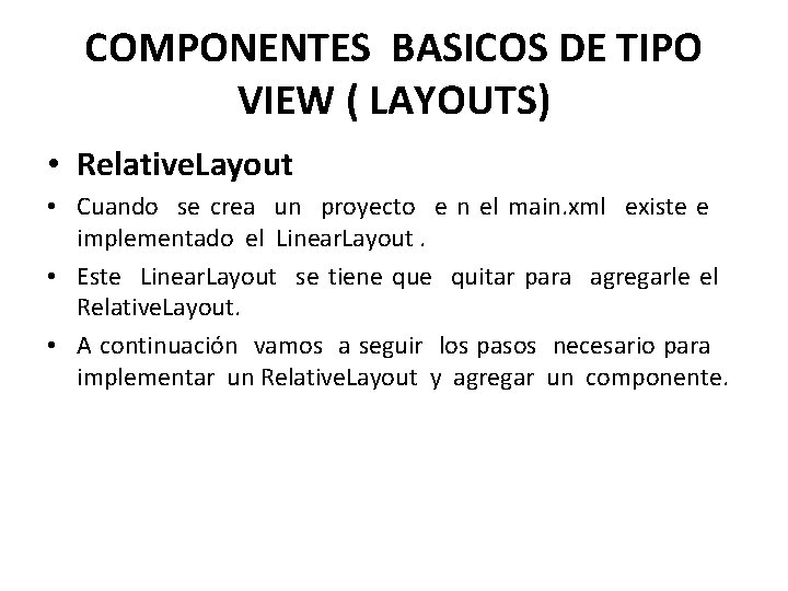 COMPONENTES BASICOS DE TIPO VIEW ( LAYOUTS) • Relative. Layout • Cuando se crea