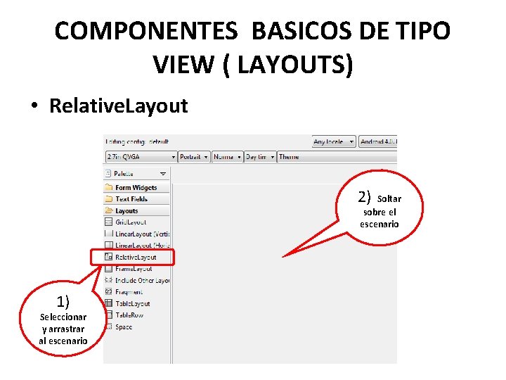 COMPONENTES BASICOS DE TIPO VIEW ( LAYOUTS) • Relative. Layout 2) Soltar sobre el