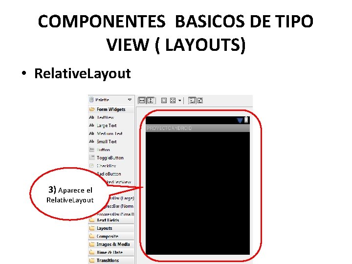 COMPONENTES BASICOS DE TIPO VIEW ( LAYOUTS) • Relative. Layout 3) Aparece el Relative.