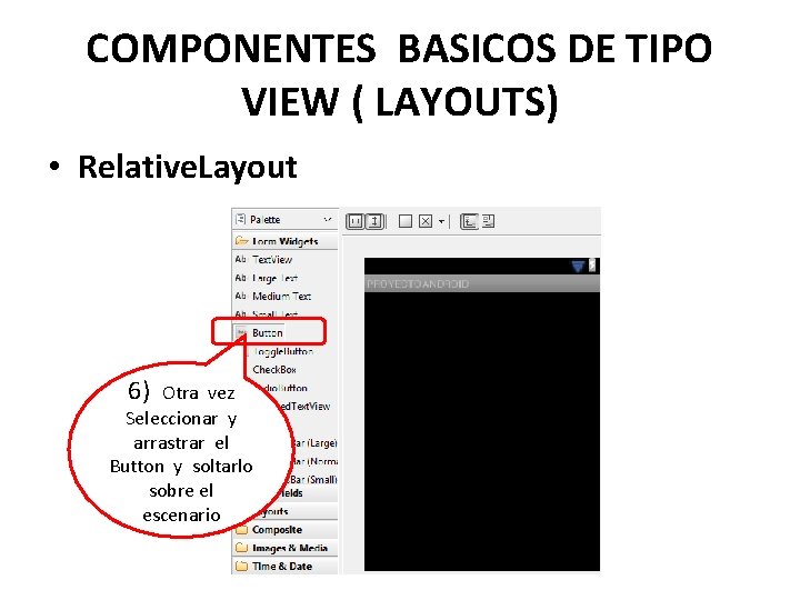 COMPONENTES BASICOS DE TIPO VIEW ( LAYOUTS) • Relative. Layout 6) Otra vez Seleccionar