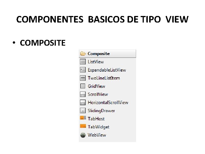 COMPONENTES BASICOS DE TIPO VIEW • COMPOSITE 