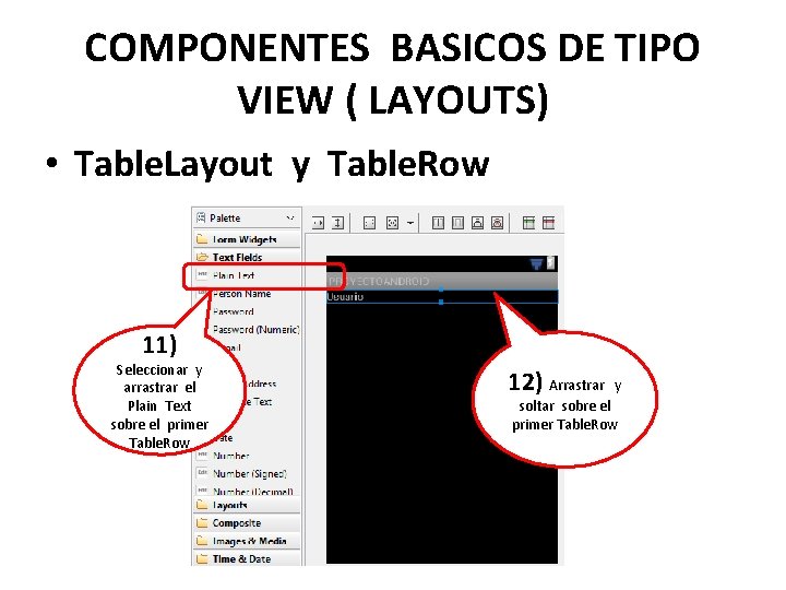 COMPONENTES BASICOS DE TIPO VIEW ( LAYOUTS) • Table. Layout y Table. Row 11)