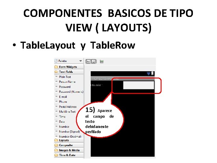 COMPONENTES BASICOS DE TIPO VIEW ( LAYOUTS) • Table. Layout y Table. Row 15)