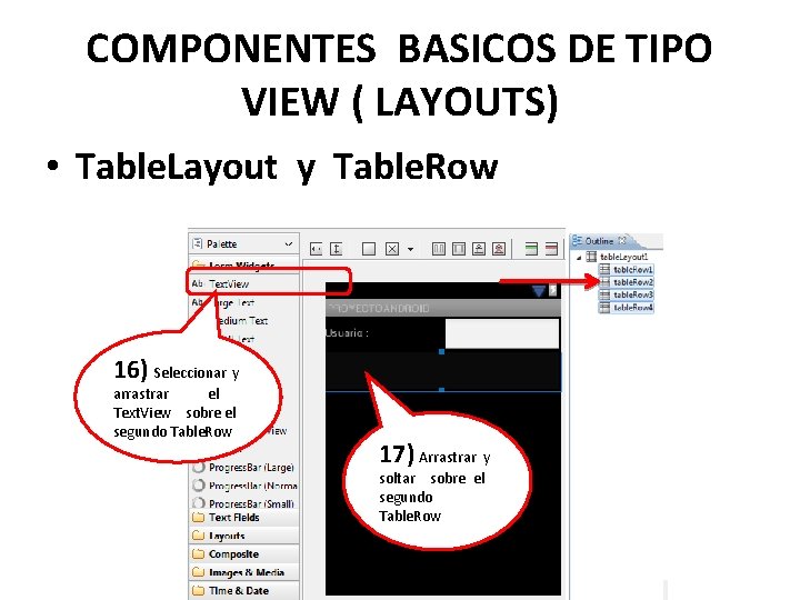 COMPONENTES BASICOS DE TIPO VIEW ( LAYOUTS) • Table. Layout y Table. Row 16)