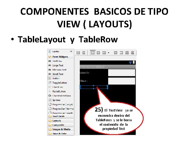 COMPONENTES BASICOS DE TIPO VIEW ( LAYOUTS) • Table. Layout y Table. Row 25)