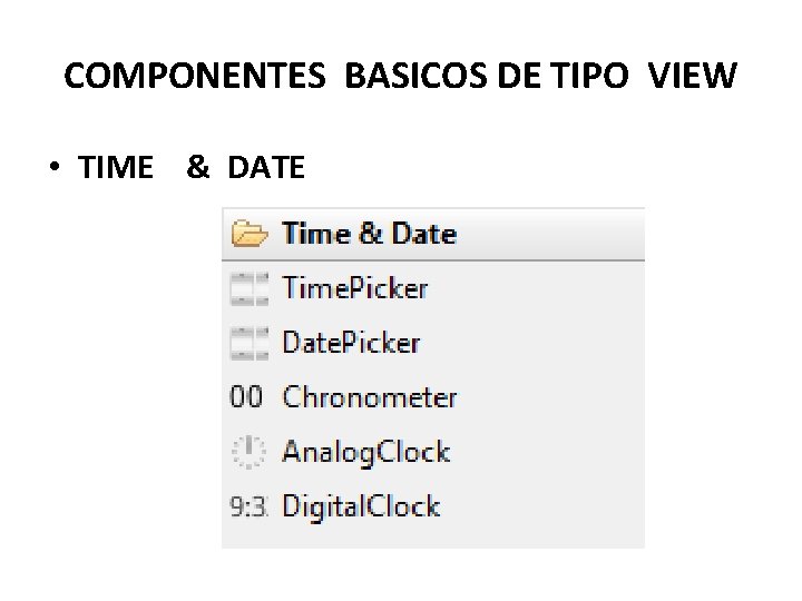 COMPONENTES BASICOS DE TIPO VIEW • TIME & DATE 