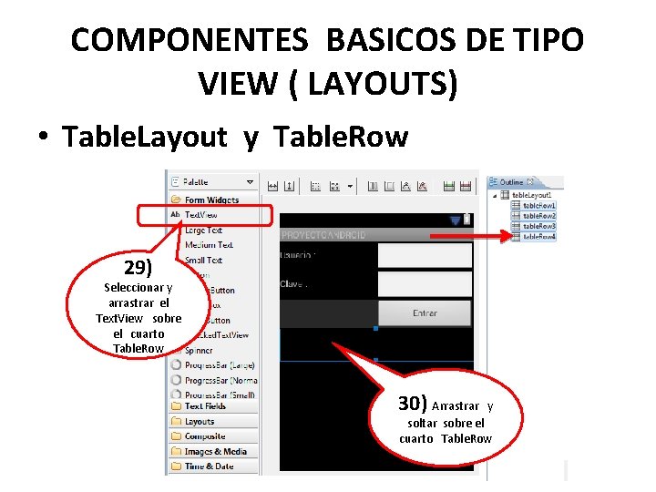 COMPONENTES BASICOS DE TIPO VIEW ( LAYOUTS) • Table. Layout y Table. Row 29)