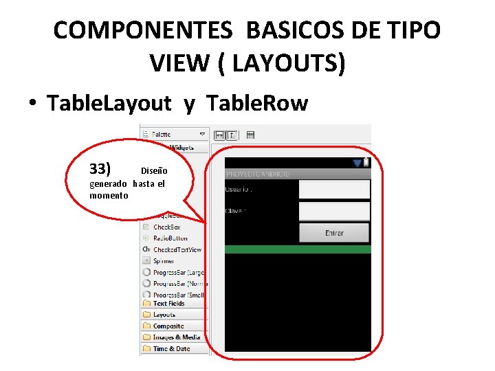 COMPONENTES BASICOS DE TIPO VIEW ( LAYOUTS) • Table. Layout y Table. Row 33)