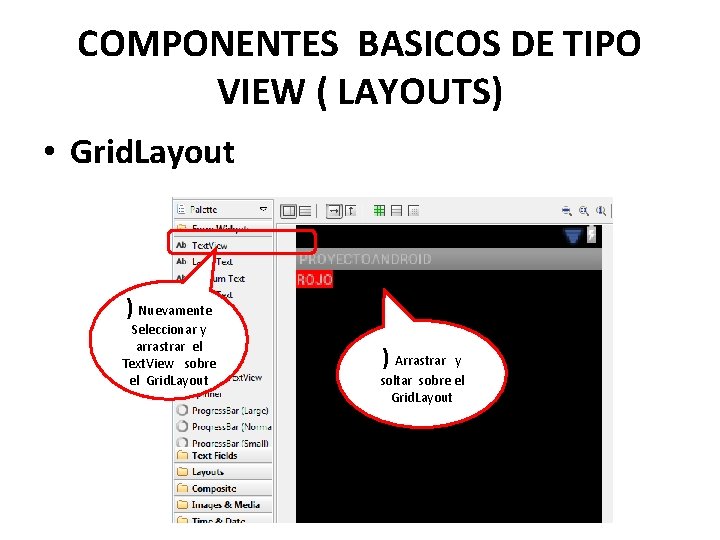 COMPONENTES BASICOS DE TIPO VIEW ( LAYOUTS) • Grid. Layout ) Nuevamente Seleccionar y