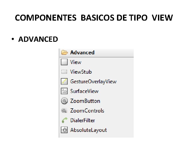 COMPONENTES BASICOS DE TIPO VIEW • ADVANCED 