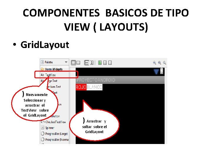 COMPONENTES BASICOS DE TIPO VIEW ( LAYOUTS) • Grid. Layout ) Nuevamente Seleccionar y